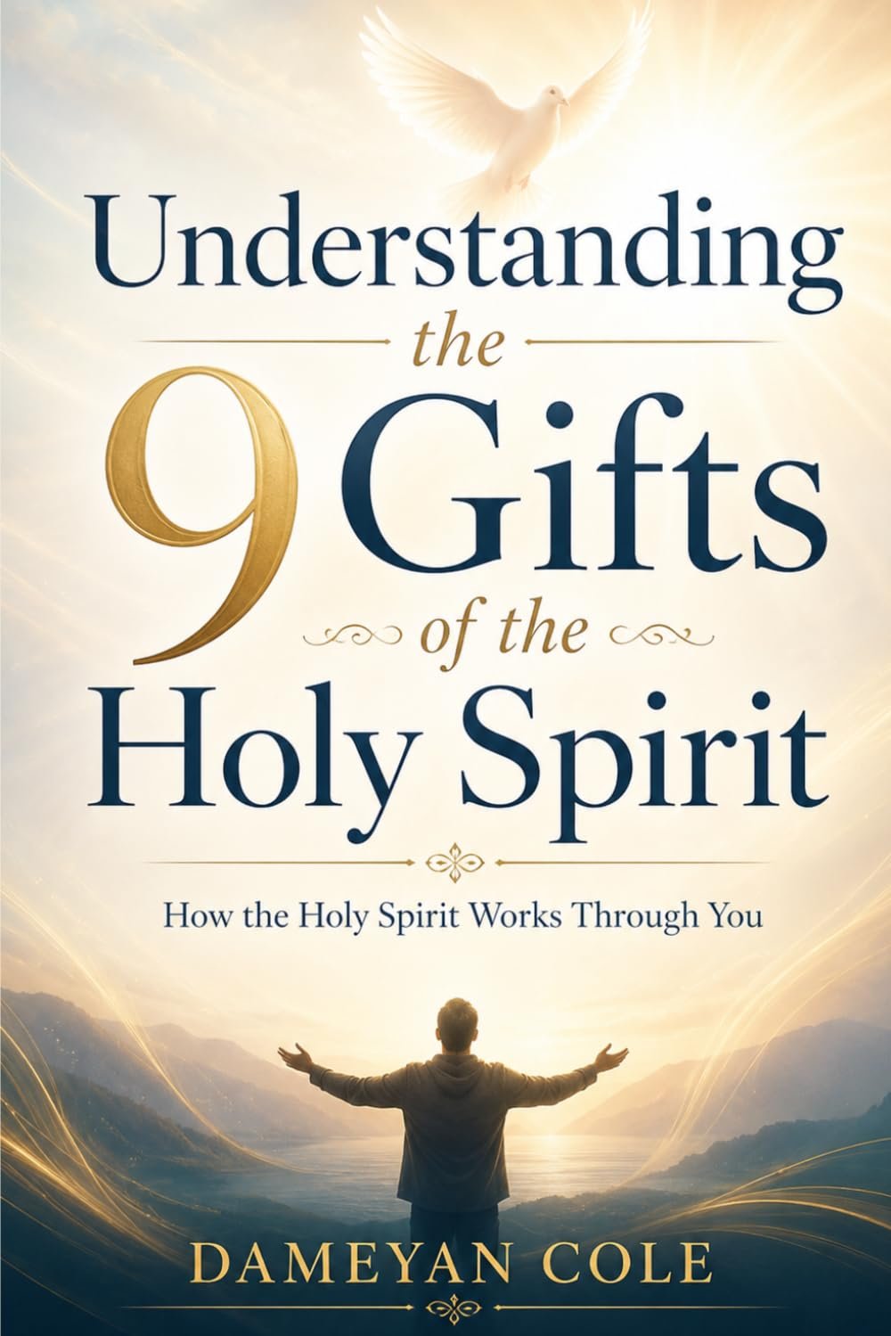 Understanding the 9 Gifts of the Holy Spirit: How the Holy Spirit Works Through You