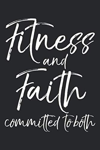Fitness and Faith Committed to Both: Inspirational Christian Workout Journal Logbook with Blank Pages & Training Fitness Notebook Tracker for Exercises, Warm-up, Stretches, & Cardio