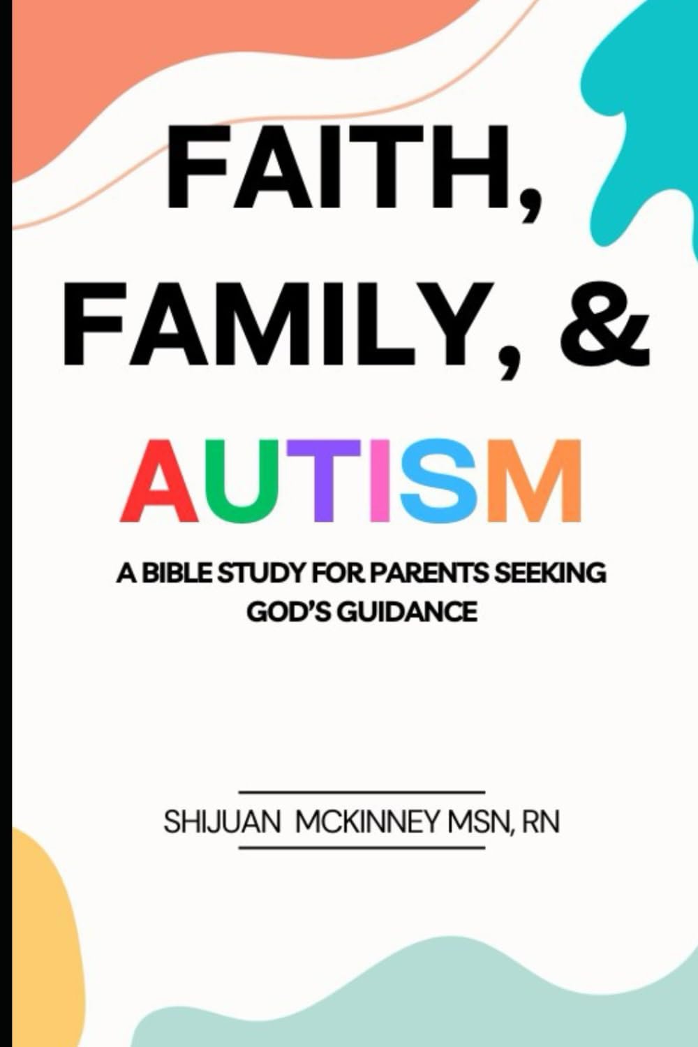 Faith, Family, & Autism: A Bible Study for Parents Seeking God’s Guidance