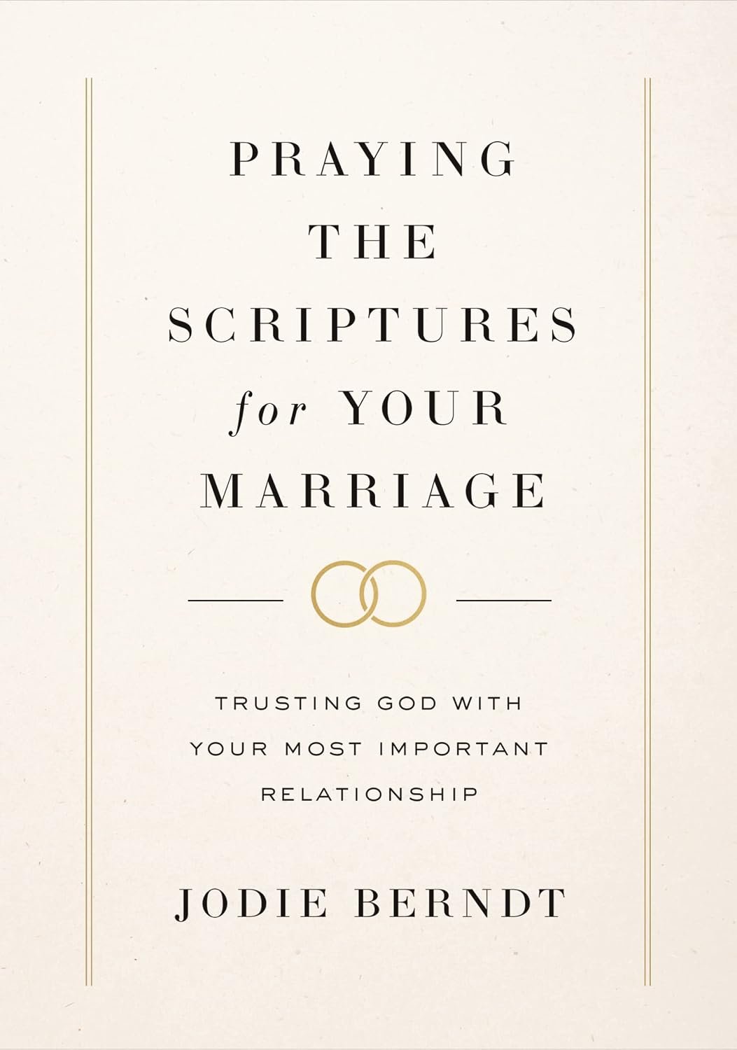 Praying the Scriptures for Your Marriage: Trusting God with Your Most Important Relationship
