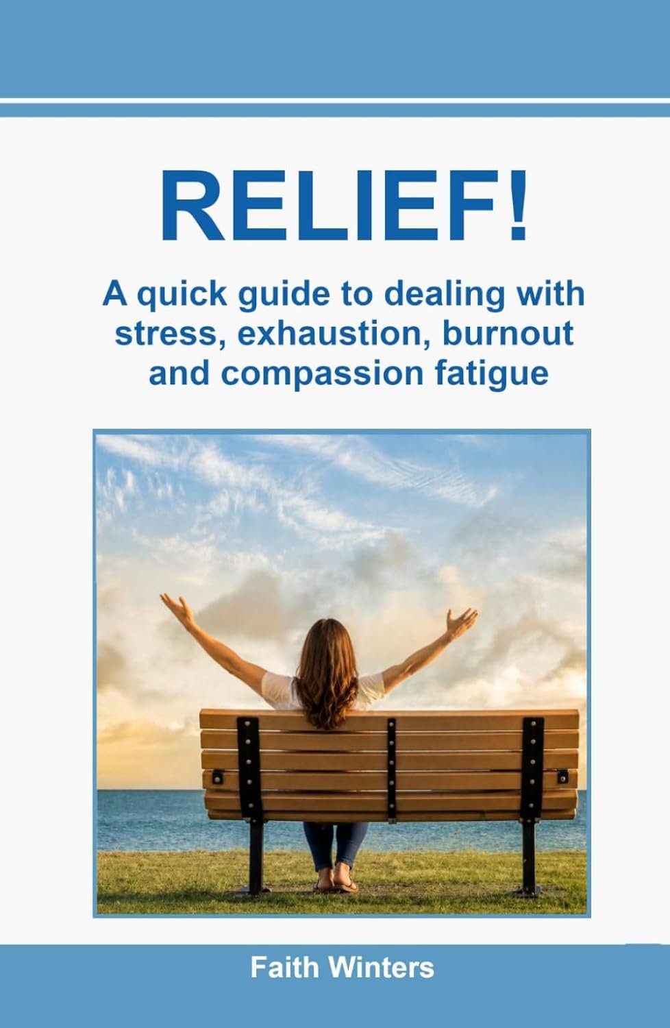 RELIEF!: A quick guide to dealing with stress exhaustion, burnout and compassion fatigue