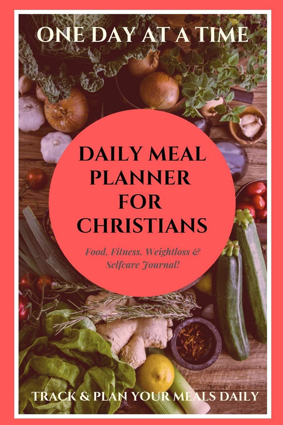 Daily Meal Planner For Christians: A Daily Diet & Exercise Journal – Track & Plan Meals (6 Months Food Planner, Diary, Log, Calendar, Organizer) Meal … With Inspirational Bible Scripture Verse