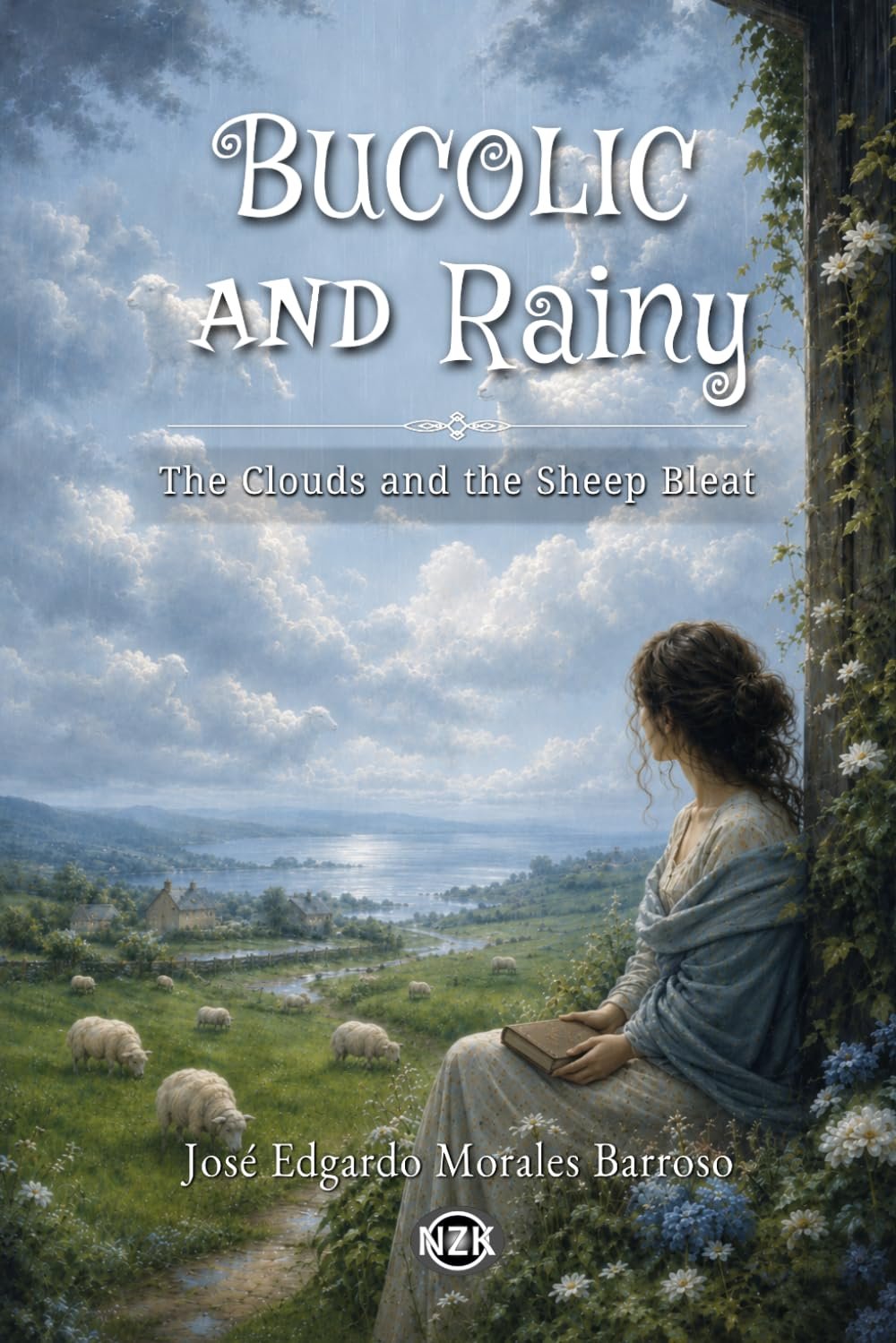 Bucolic and Rainy: The Clouds and the Sheep Bleat (Oneiric Poetry — Third Edition)