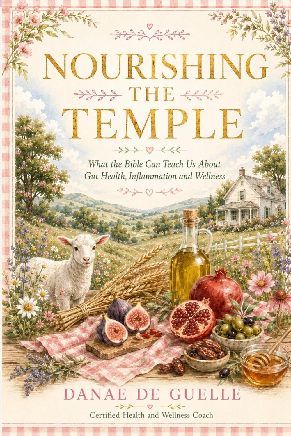 Nourishing The Temple: What the Bible Can Teach Us About Gut Health, Inflammation and Wellness