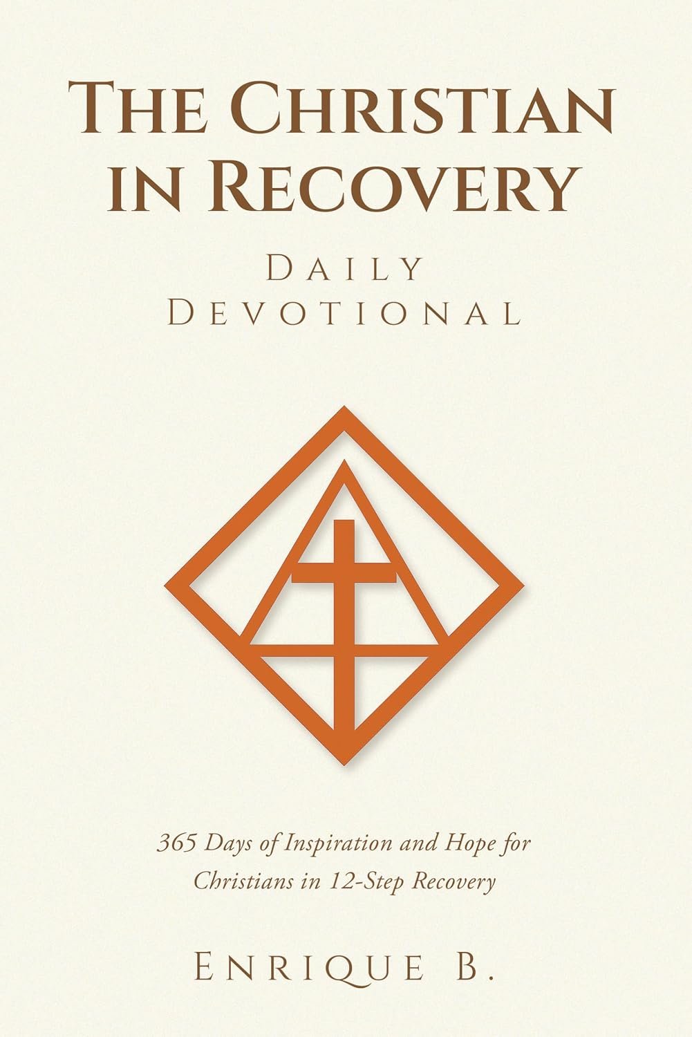 The Christian in Recovery Daily Devotional: 365 Days of Inspiration and Hope for Christians in 12-Step Recovery