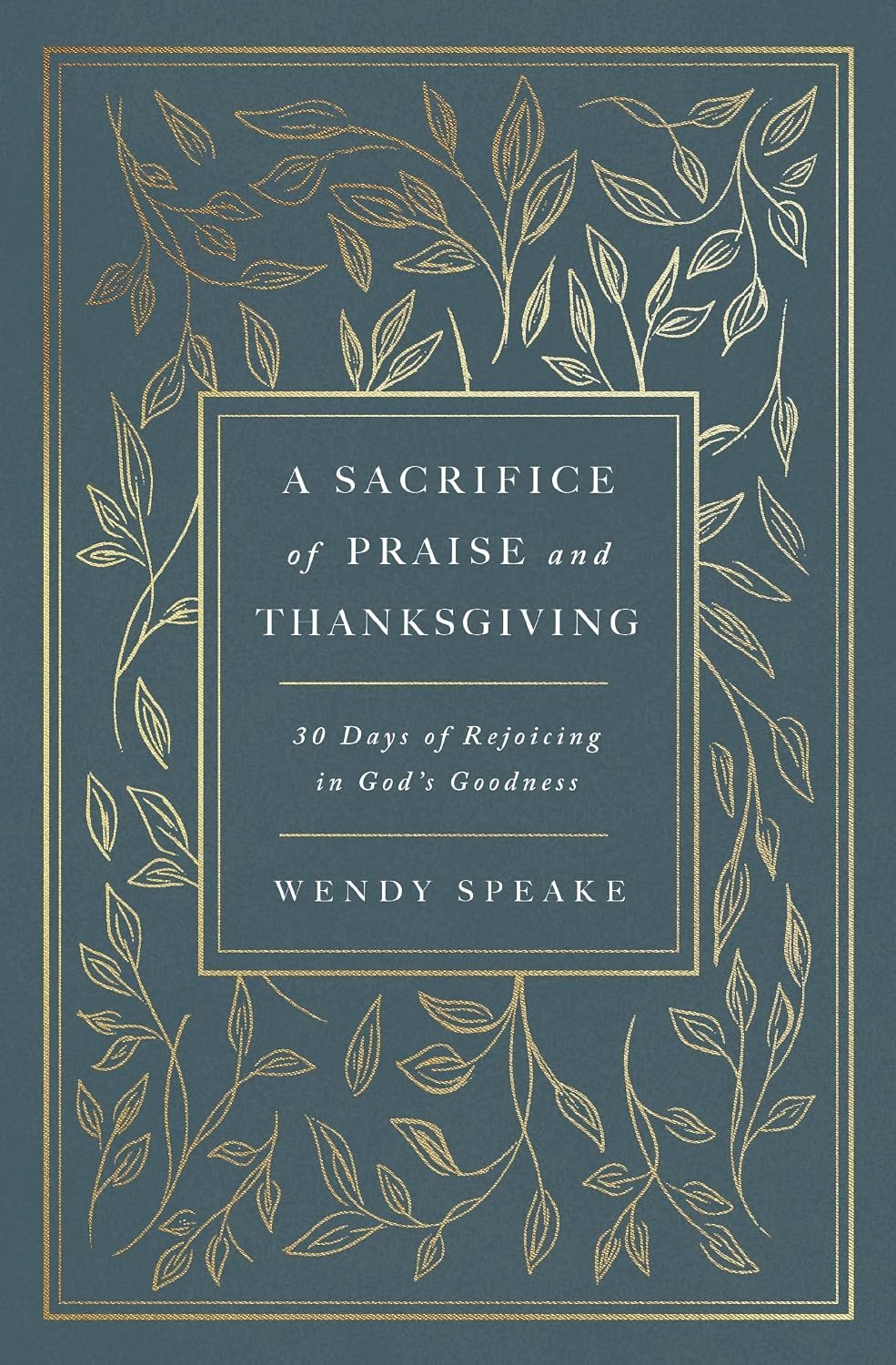 A Sacrifice of Praise and Thanksgiving: 30 Days of Rejoicing in God’s Goodness