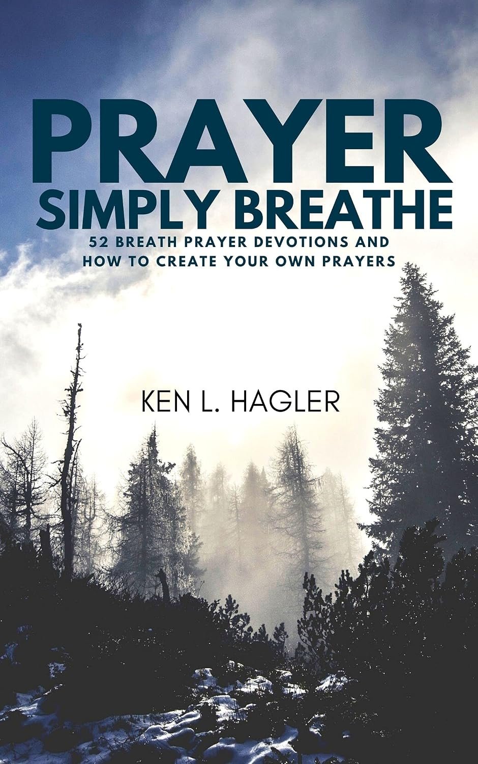 Prayer Simply Breathe: 52 Breath Prayer Devotions and How to Create Your Own Prayers (Breath Prayer Book Calendar Planners 1)