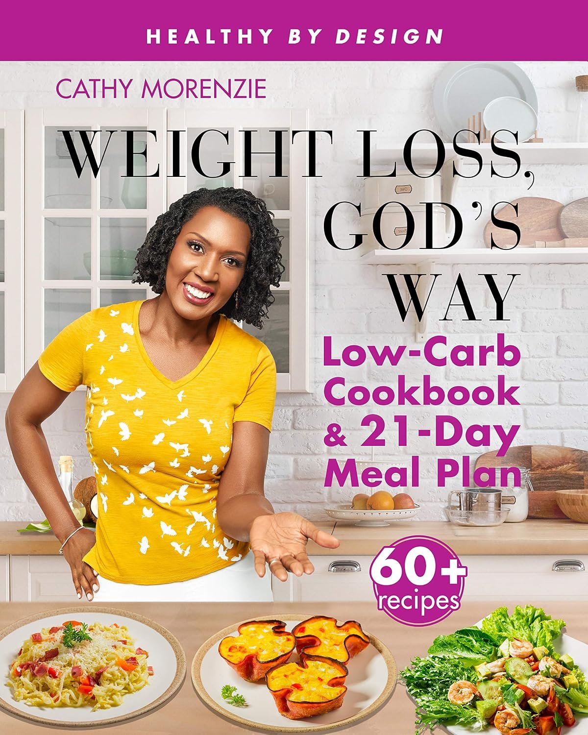 Weight Loss, God’s Way: Low-Carb Cookbook and 21-Day Meal Plan (Healthy by Design)