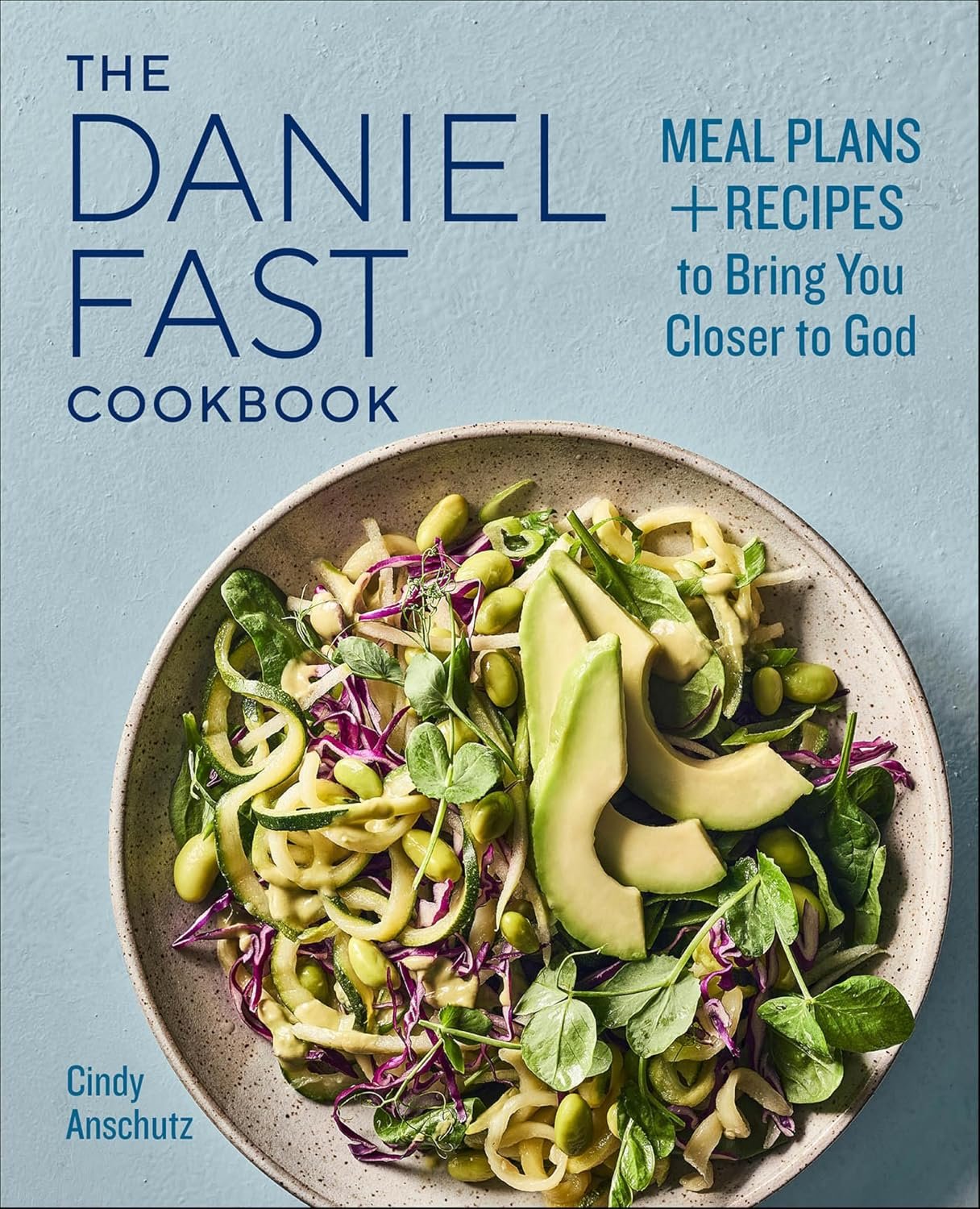 The Daniel Fast Cookbook: Meal Plans + Recipes to Bring You Closer to God